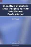 Digestive Diseases: New Insights for the Healthcare Professional: 2011 Edition