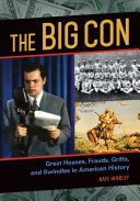 The Big Con  Great Hoaxes  Frauds  Grifts  and Swindles in American History