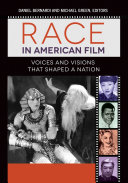 Race in American Film: Voices and Visions that Shaped a Nation [3 volumes]