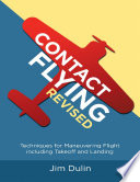 Contact Flying Revised  Techniques for Maneuvering Flight Including Takeoff and Landing