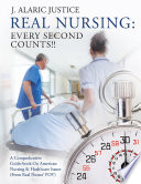 Real Nursing  Every Second Counts    A Comprehensive Guide book on American Nursing   Healthcare Issues  From Real Nurses    POV 