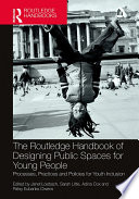 The Routledge Handbook Of Designing Public Spaces For Young People