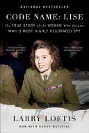 Code Name: Lise: The True Story of the Woman Who Became Wwii's Most Highly Decorated Spy