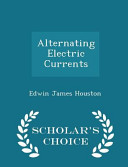 Alternating Electric Currents - Scholar's Choice Edition