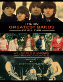 The 100 Greatest Bands of All Time  A Guide to the Legends Who Rocked the World  2 volumes 