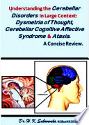 Understanding the Cerebellar Disorders in Large Context  Dysmetria of Thought  Cerebellar Cognitive Affective Syndrome  and Ataxia  A Concise Review  Book