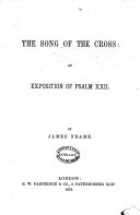 The Song of the Cross. An Exposition of Psalm XXII.