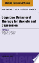 Cognitive Behavioral Therapy for Anxiety and Depression  An Issue of Psychiatric Clinics of North America  E Book