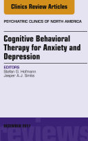 Cognitive Behavioral Therapy for Anxiety and Depression  An Issue of Psychiatric Clinics of North America  E Book