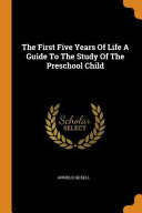 The First Five Years of Life a Guide to the Study of the Preschool Child Book