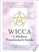 Wicca  A Modern Practitioner s Guide