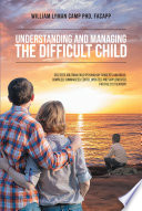 Understanding and Managing the Difficult Child