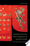 Imperial Politics and Symbolics in Ancient Japan