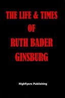 The Life and Times of Ruth Bader Ginsburg