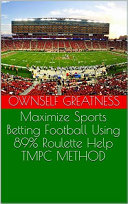 Maximize Sports Betting Football Using 89% Roulette Help TMPC METHOD Pdf/ePub eBook