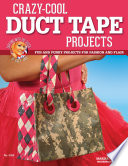Crazy Cool Duct Tape Projects