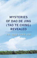 Mysteries of Dao De Jing (Tao Te Ching) Revealed