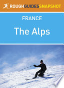 The Alps Rough Guides Snapshot France  includes Grenoble  Chamb    ry  Trois Vall    es  Annecy  Mont Blanc  Chamonix  Lake Geneva and Besan    on 