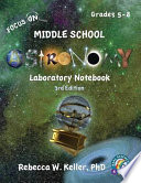 Focus on Middle School Astronomy Laboratory Notebook 3rd Edition