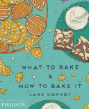 What to Bake   How to Bake It Book