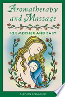Aromatherapy and Massage for Mother and Baby Book