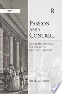 Passion And Control Dutch Architectural Culture Of The Eighteenth Century