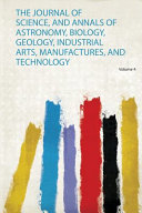 The Journal of Science, and Annals of Astronomy, Biology, Geology, Industrial Arts, Manufactures, and Technology