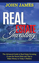 Real Estate Investing: The Advanced Guide to Real Estate Investing (Learn the Secret Hints and Tips to Make Money in Today