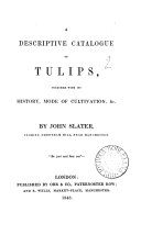 A Descriptive Catalogue of Tulips, Together with Its History, Mode of Cultivation, &c