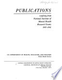 Publications Resulting From National Institute Of Mental Health Research Grants 1947 1961