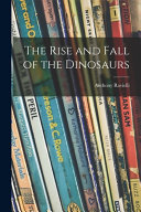 The Rise and Fall of the Dinosaurs Book