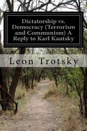 Dictatorship Vs. Democracy (Terrorism and Communism) a Reply to Karl Kautsky