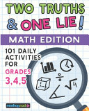 101 Two Truths and One Lie  Math Activities for Grades 3  4  and 5 Book PDF
