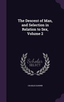 The Descent of Man  and Selection in Relation to Sex  Volume 2