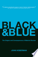 Black and blue : the origins and consequences of medical racism