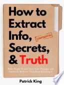How to Extract Info  Secrets  and Truth
