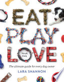Eat, Play, Love (Your Dog)