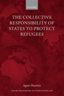 The Collective Responsibility of States to Protect Refugees