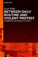 Between Daily Routine and Violent Protest : Interpreting the Technicity of Action /
