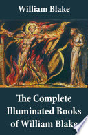The Complete Illuminated Books of William Blake  Unabridged   With All The Original Illustrations 