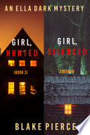 An Ella Dark FBI Suspense Thriller Bundle: Girl, Hunted (#3) and Girl, Silenced (#4)