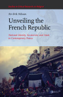 Unveiling the French Republic  National Identity  Secularism  and Islam in Contemporary France