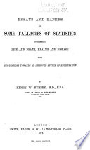 Essays and Papers on Some Fallacies of Statistics Concerning Life and Death, Health and Disease