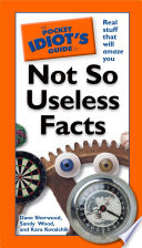 The Pocket Idiot's Guide to Not So Useless Facts