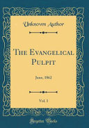 The Evangelical Pulpit Vol 1 June 1862 Classic Reprint 