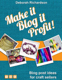 Make It, Blog It, Profit! - Blog Post Ideas for Craft Sellers