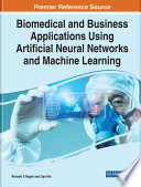 Biomedical and Business Applications Using Artificial Neural Networks and Machine Learning Book