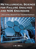 Metallurgical Science for Failure Analysis and Nde Engineers  Including Descriptive Thermodynamics 