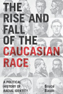 The Rise and Fall of the Caucasian Race