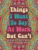 Things I Want To Say At Work But Can T Swear Word Filled Adult Coloring Book